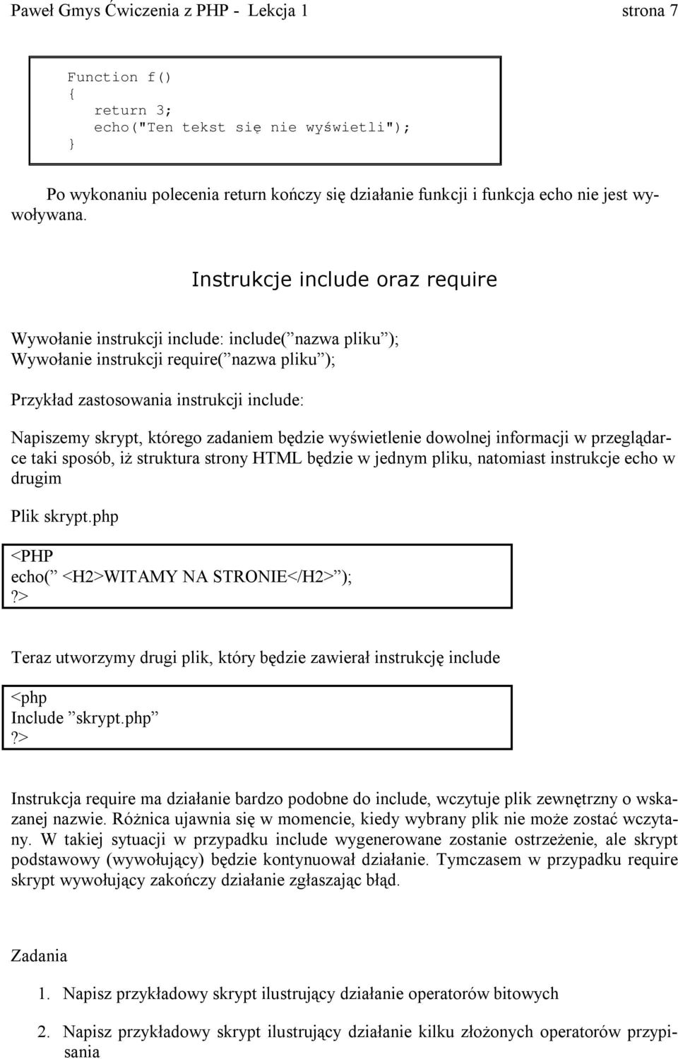 którego zadaniem będzie wyświetlenie dowolnej informacji w przeglądar- ce taki sposób, i ż struktura strony HTML będzie w jednym pliku, natomiast instrukcje echo w drugim Plik skrypt.