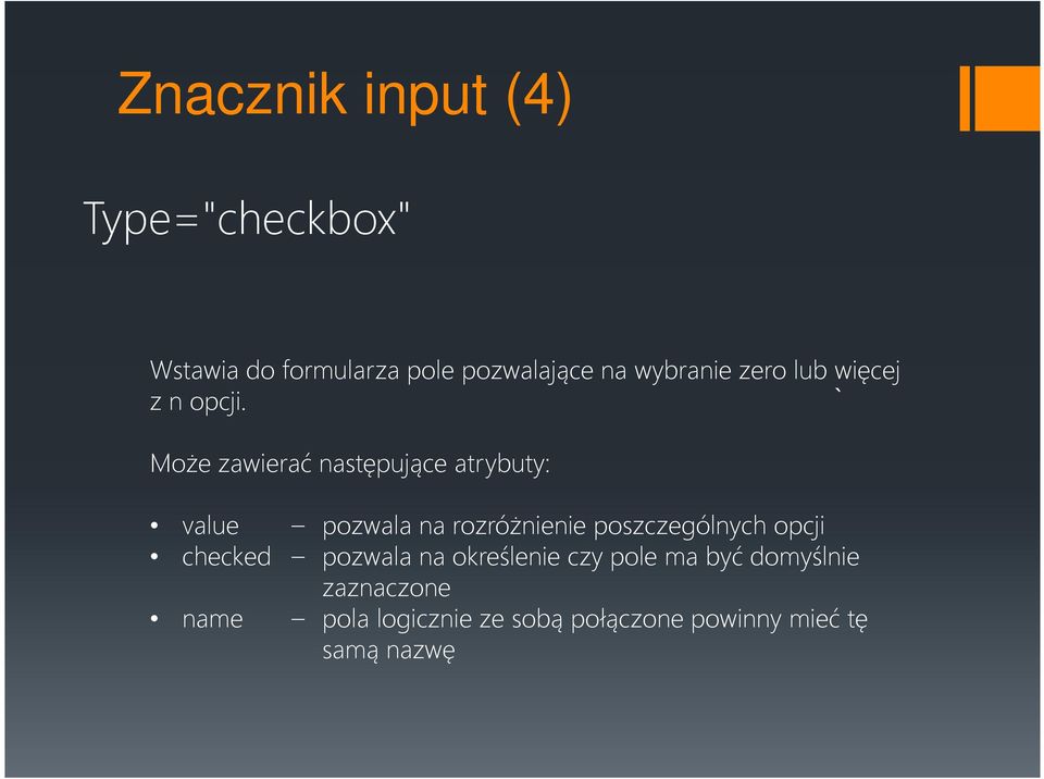 Może zawierać następujące atrybuty: value pozwala na rozróżnienie poszczególnych