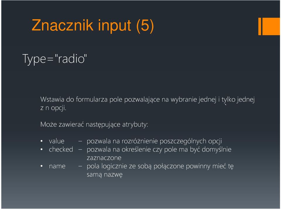 Może zawierać następujące atrybuty: value pozwala na rozróżnienie poszczególnych