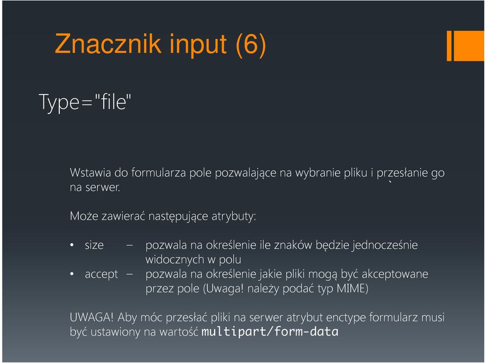 Może zawierać następujące atrybuty: size pozwala na określenie ile znaków będzie jednocześnie widocznych w polu