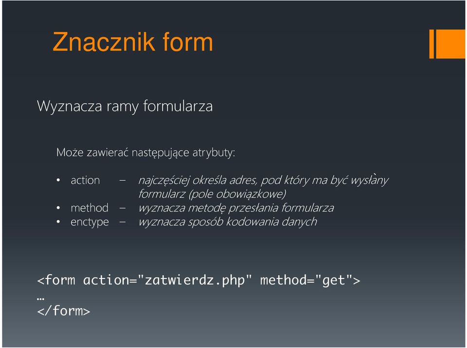 obowiązkowe) method wyznacza metodę przesłania formularza enctype wyznacza