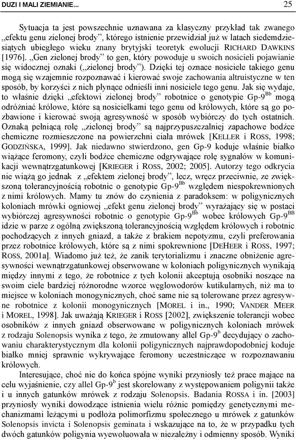 teoretyk ewolucji RICHARD DAWKINS [1976]. Gen zielonej brody to gen, który powoduje u swoich nosicieli pojawianie się widocznej oznaki ( zielonej brody ).