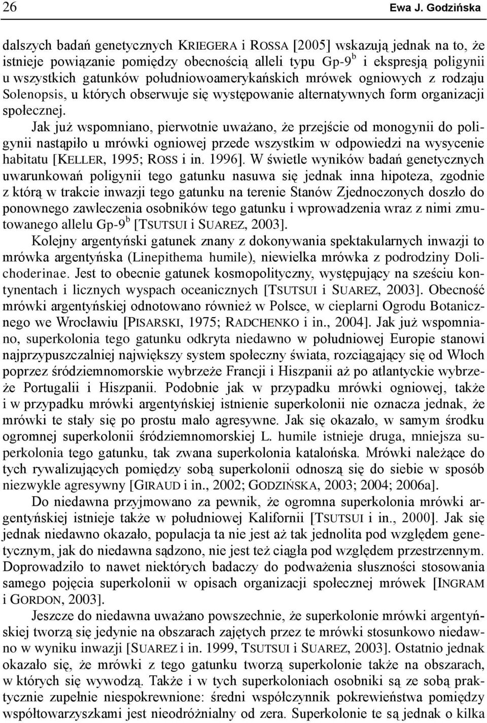południowoamerykańskich mrówek ogniowych z rodzaju Solenopsis, u których obserwuje się występowanie alternatywnych form organizacji społecznej.