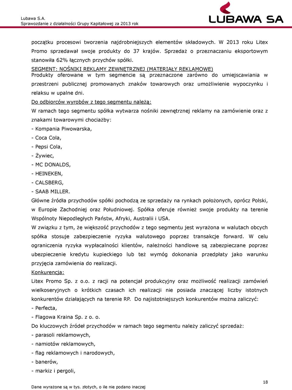SEGMENT: NOŚNIKI REKLAMY ZEWNĘTRZNEJ (MATERIAŁY REKLAMOWE) Produkty oferowane w tym segmencie są przeznaczone zarówno do umiejscawiania w przestrzeni publicznej promowanych znaków towarowych oraz