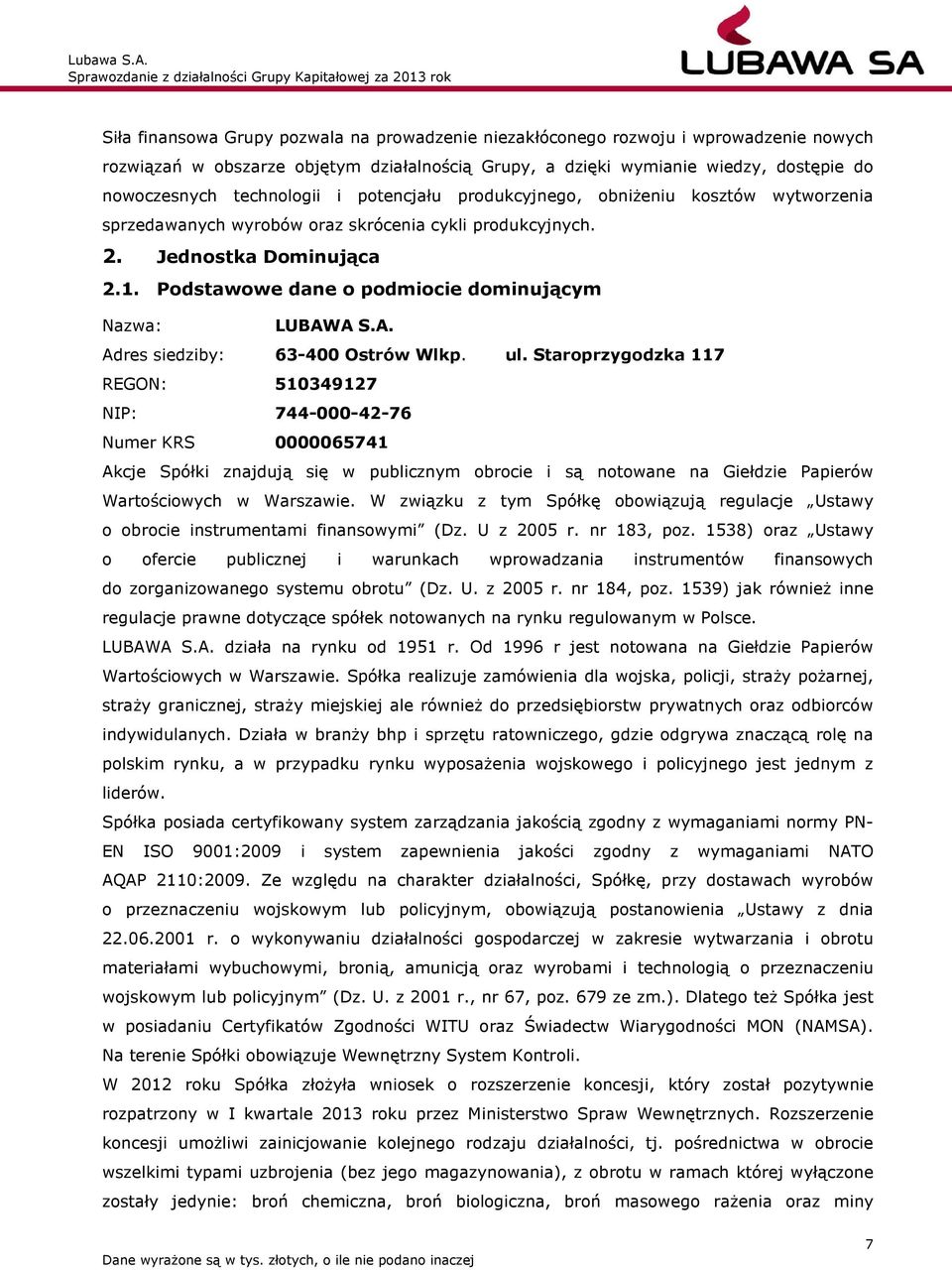 Podstawowe dane o podmiocie dominującym Nazwa: LUBAWA S.A. Adres siedziby: 63-400 Ostrów Wlkp. ul.