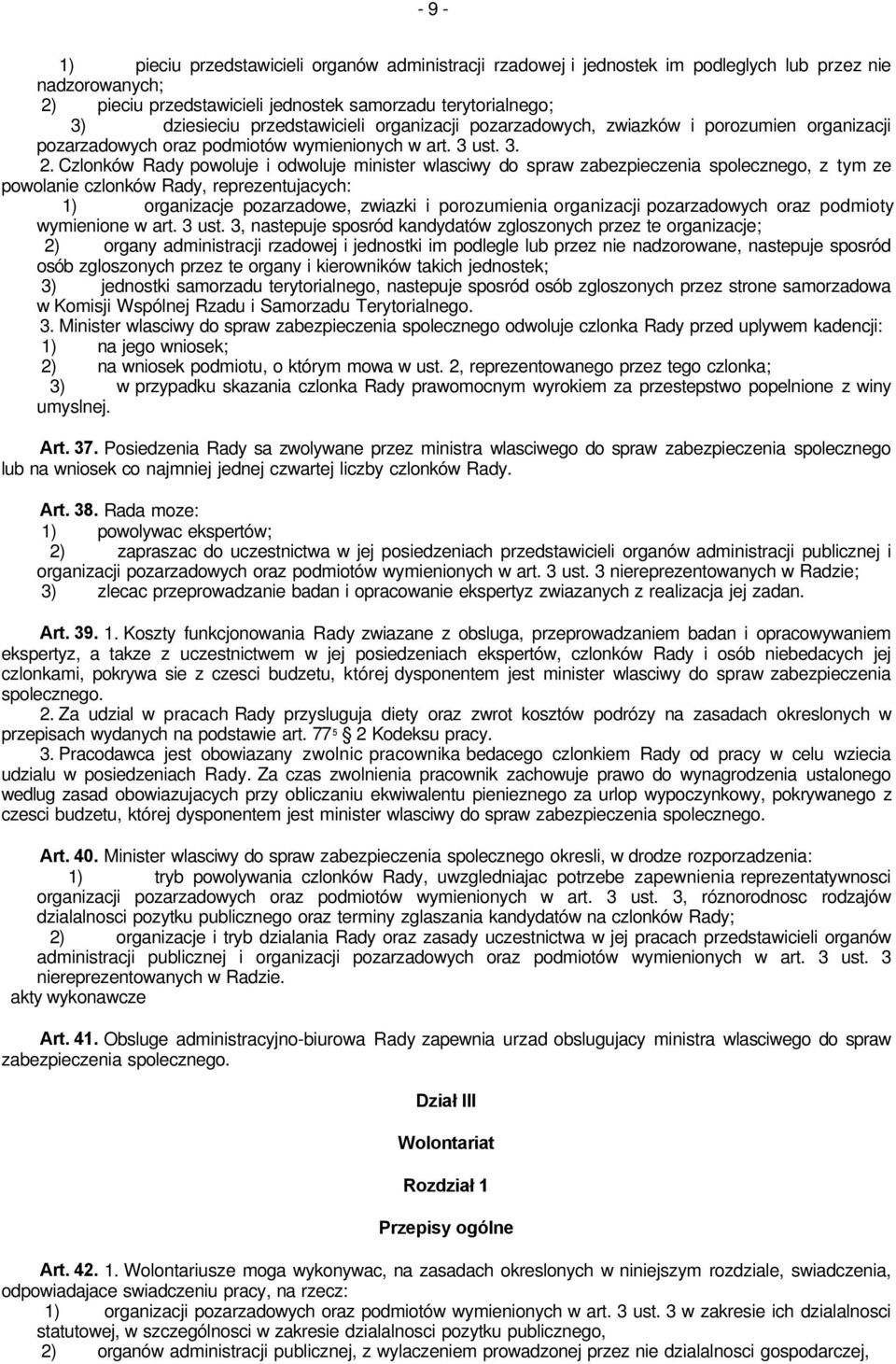 Czlonków Rady powoluje i odwoluje minister wlasciwy do spraw zabezpieczenia spolecznego, z tym ze powolanie czlonków Rady, reprezentujacych: 1) organizacje pozarzadowe, zwiazki i porozumienia