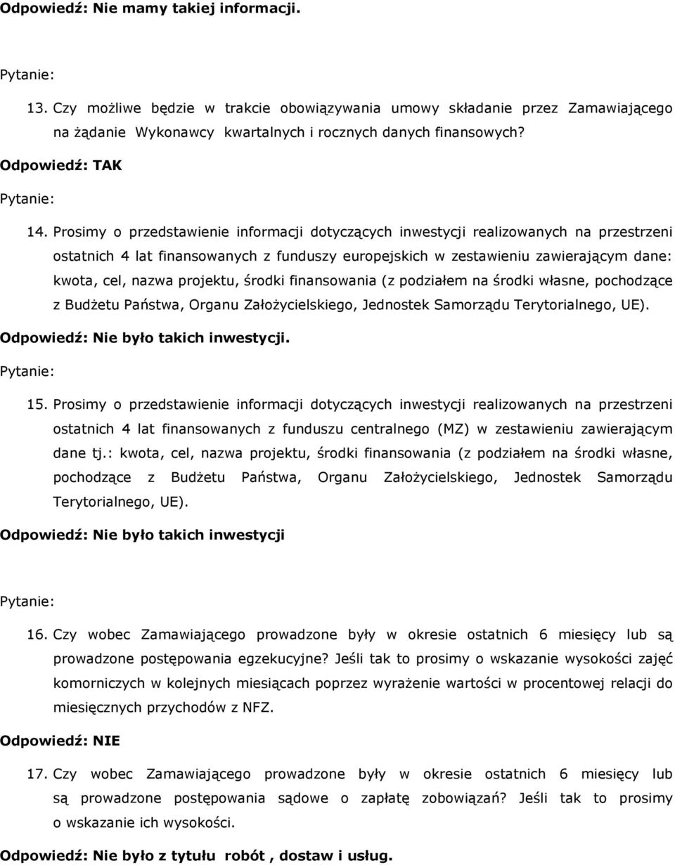 projektu, środki finansowania (z podziałem na środki własne, pochodzące z Budżetu Państwa, Organu Założycielskiego, Jednostek Samorządu Terytorialnego, UE). Odpowiedź: Nie było takich inwestycji. 15.