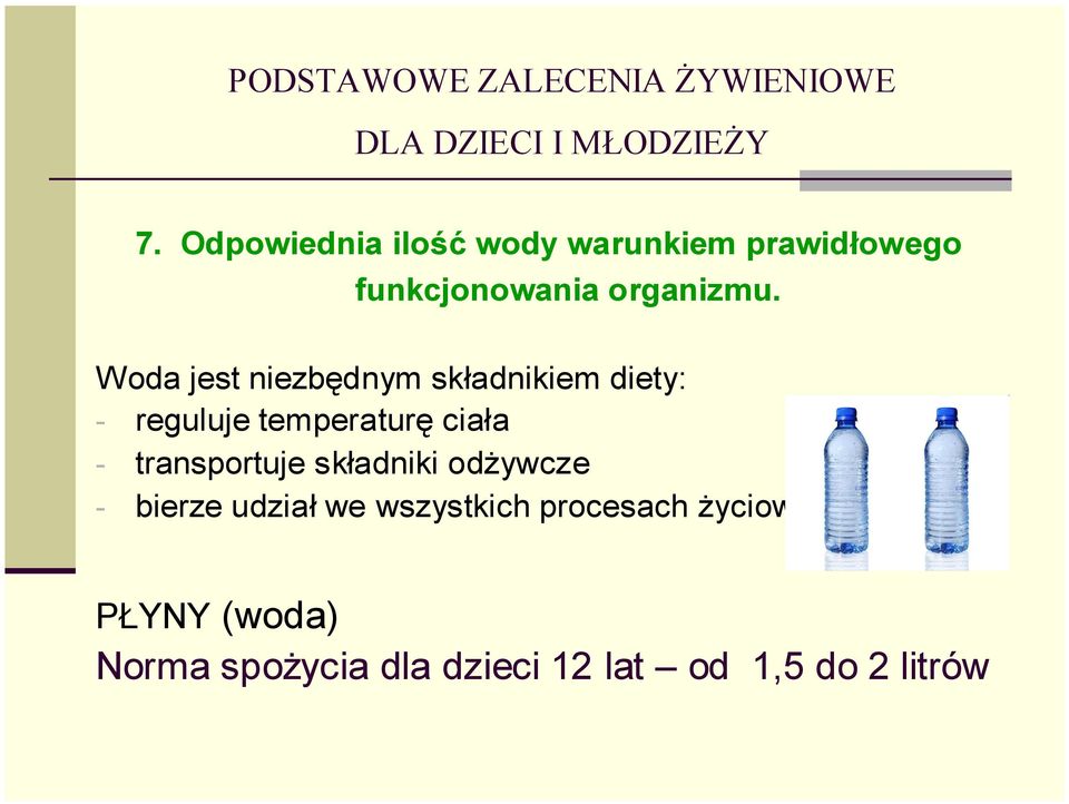 Woda jest niezbędnym składnikiem diety: - reguluje temperaturę ciała - transportuje