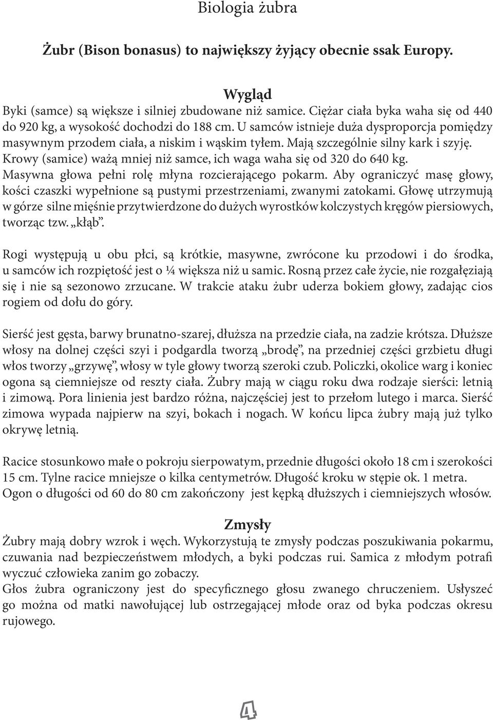 Msywn głow pełni rolę młyn rozcierjącego pokrm. Aby ogrniczyć msę głowy, kości czszki wypełnione są pustymi przestrzenimi, zwnymi ztokmi.
