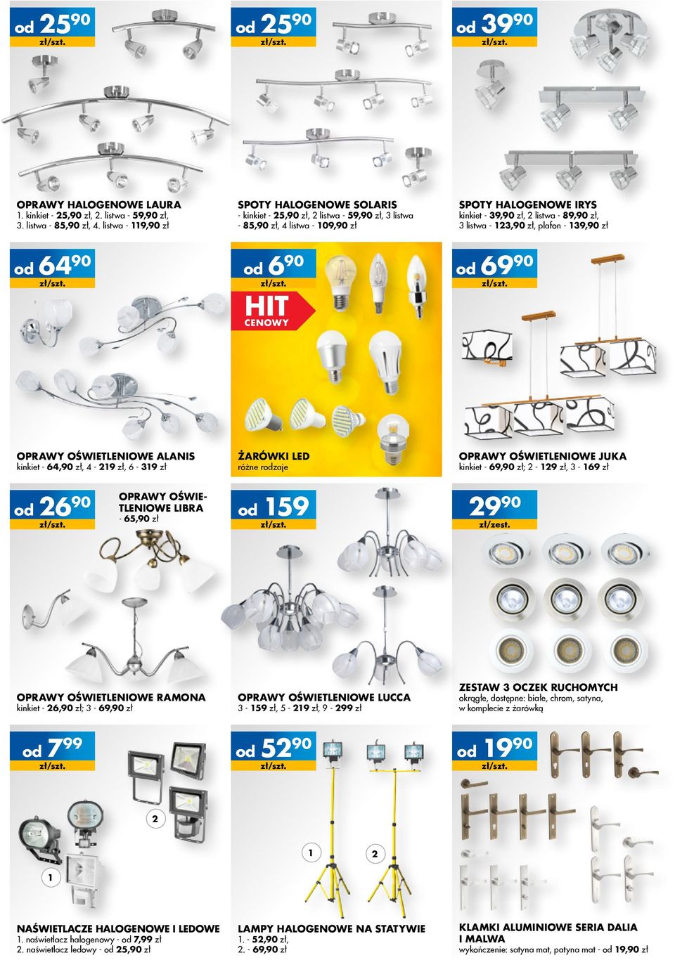 85,90 zł, 4 listwa - 109,90 zł 690 799 ŻARÓWKi LED kinkiet - 39,90 zł, 2 listwa - 89,90 zł, 3 listwa - 123,90 zł, plafon - 139,90 zł 6990 kinkiet - 69,90 zł; 2-129 zł, 3-169 zł 159 2990 zł/zest.