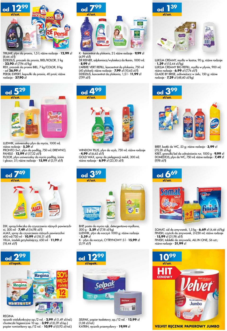 zł L ARBRE VERT REFILL, koncentrat do płukania, 750 ml (40 płukań); różne rzaje - 7,99 zł (10,65 zł/l) DZIDZIUŚ, koncentrat do płukania, 1,5 l - 11,99 zł (7,99 zł/l) LUKSJA CREAMY, mydło w kostce, 90