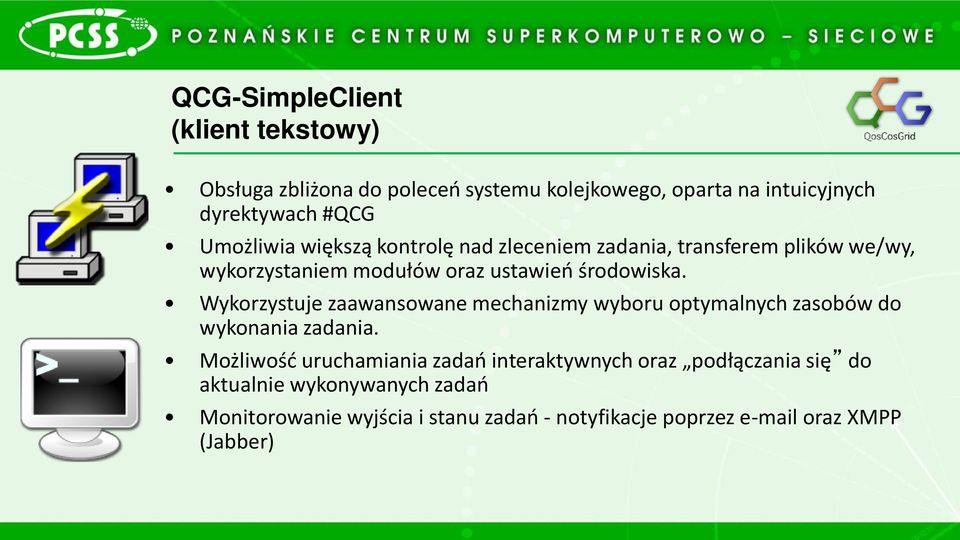 Wykorzystuje zaawansowane mechanizmy wyboru optymalnych zasobów do wykonania zadania.
