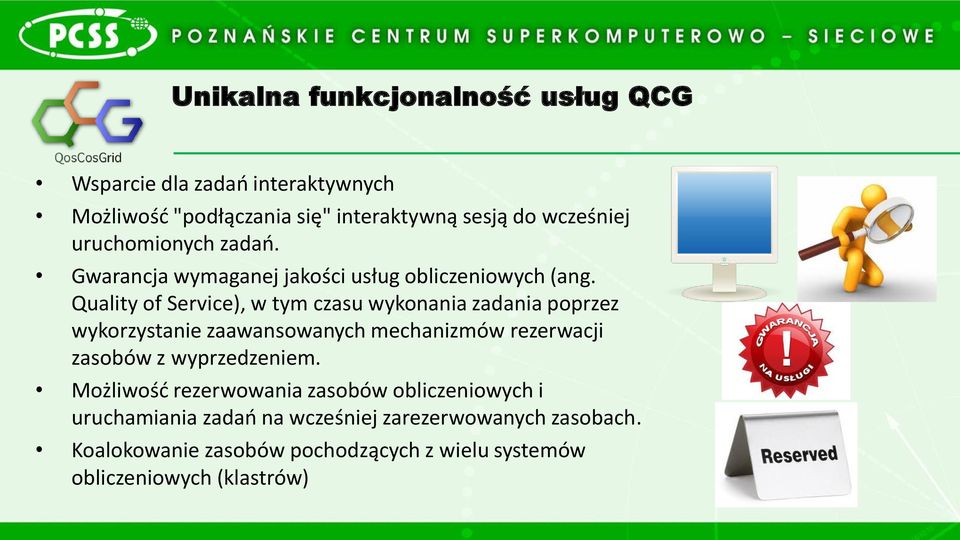 Quality of Service), w tym czasu wykonania zadania poprzez wykorzystanie zaawansowanych mechanizmów rezerwacji zasobów z