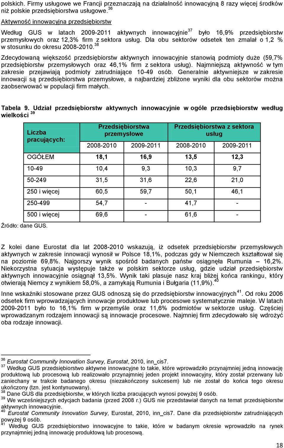 Dla obu sektorów odsetek ten zmalał o 1,2 % w stosunku do okresu 2008-2010.