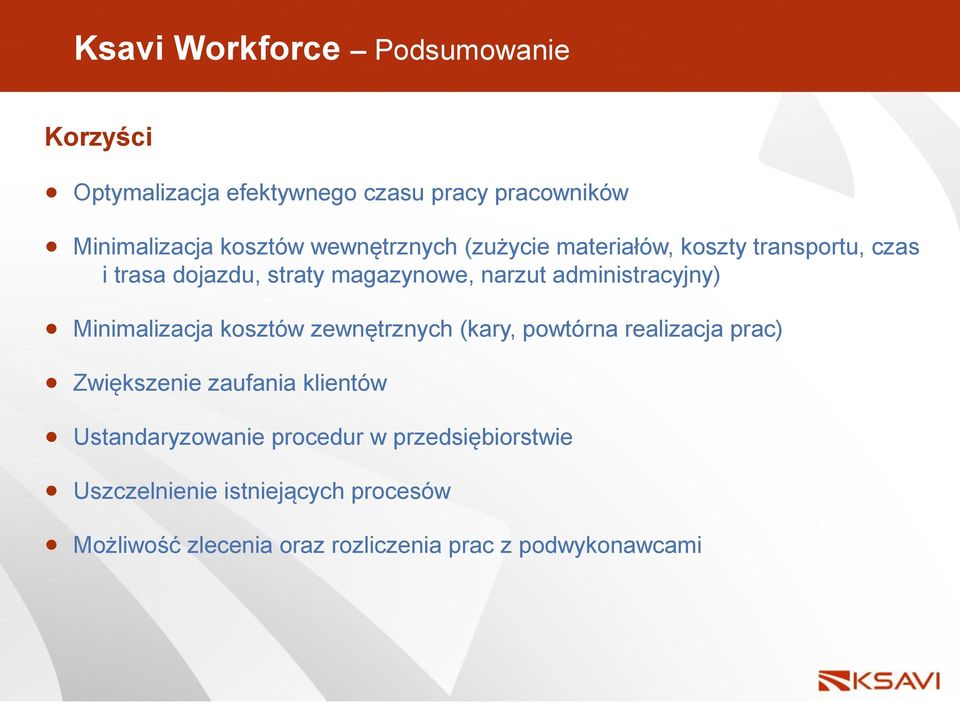 administracyjny) Minimalizacja kosztów zewnętrznych (kary, powtórna realizacja prac) Zwiększenie zaufania klientów