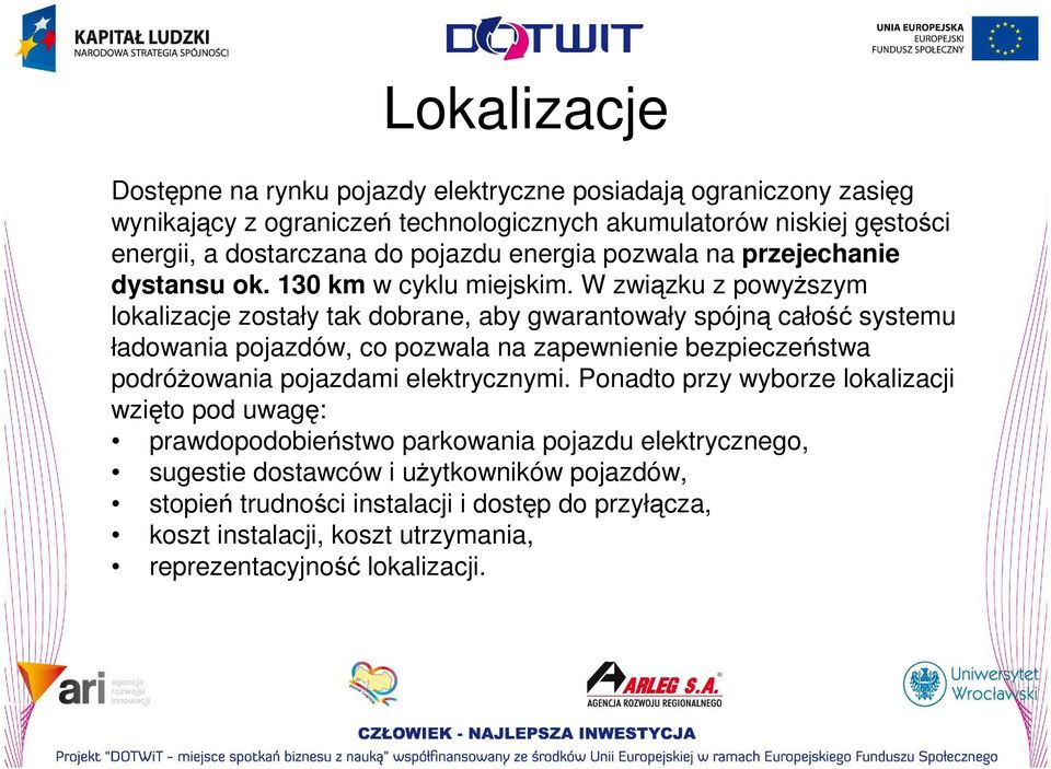 W związku z powyższym lokalizacje zostały tak dobrane, aby gwarantowały spójną całość systemu ładowania pojazdów, co pozwala na zapewnienie bezpieczeństwa podróżowania pojazdami