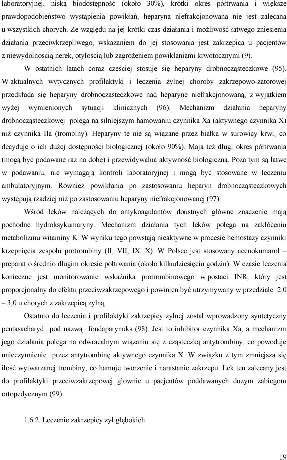 zagrożeniem powikłaniami krwotocznymi (9). W ostatnich latach coraz częściej stosuje się heparyny drobnocząsteczkowe (95).