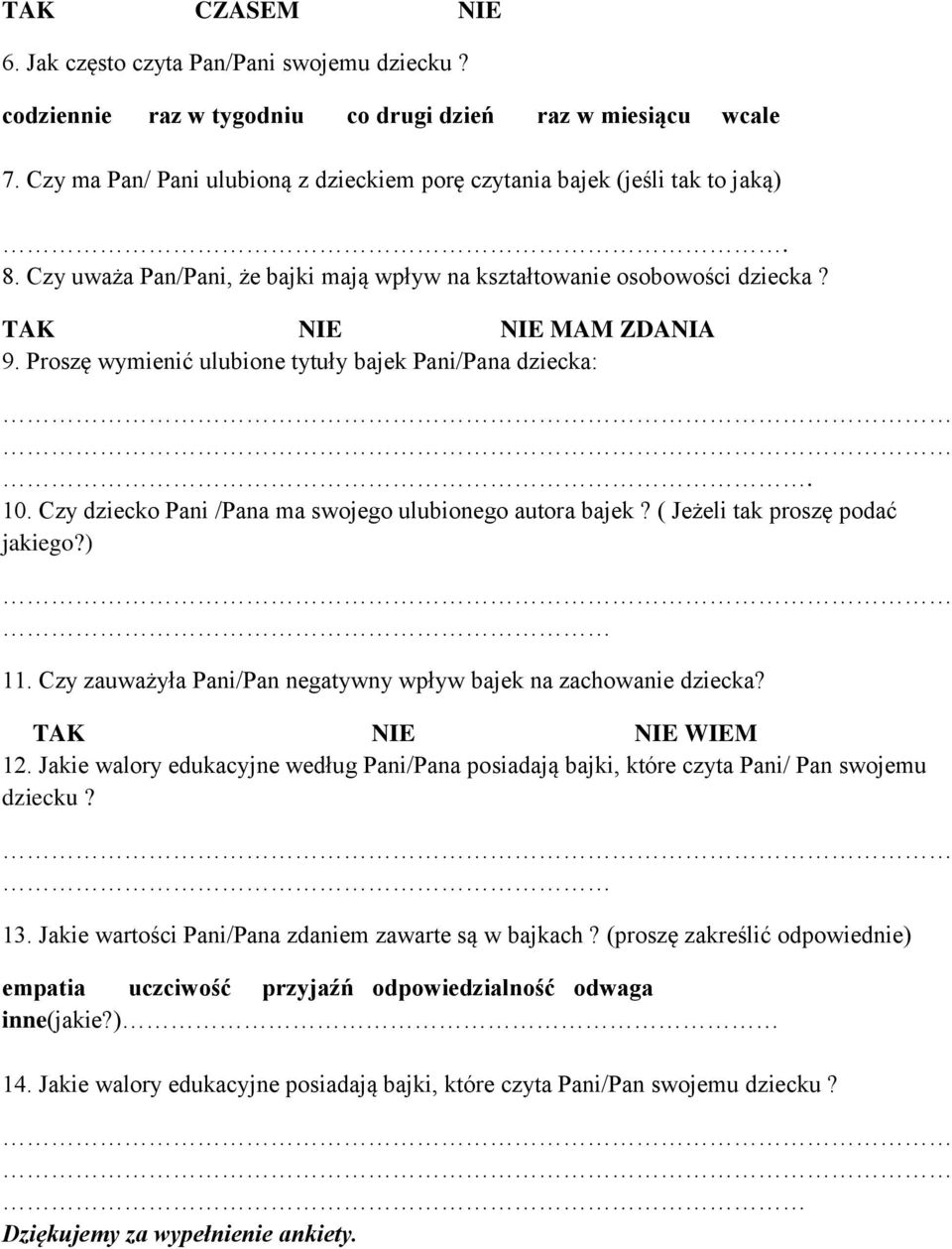 Proszę wymienić ulubione tytuły bajek Pani/Pana dziecka:. 10. Czy dziecko Pani /Pana ma swojego ulubionego autora bajek? ( Jeżeli tak proszę podać jakiego?) 11.