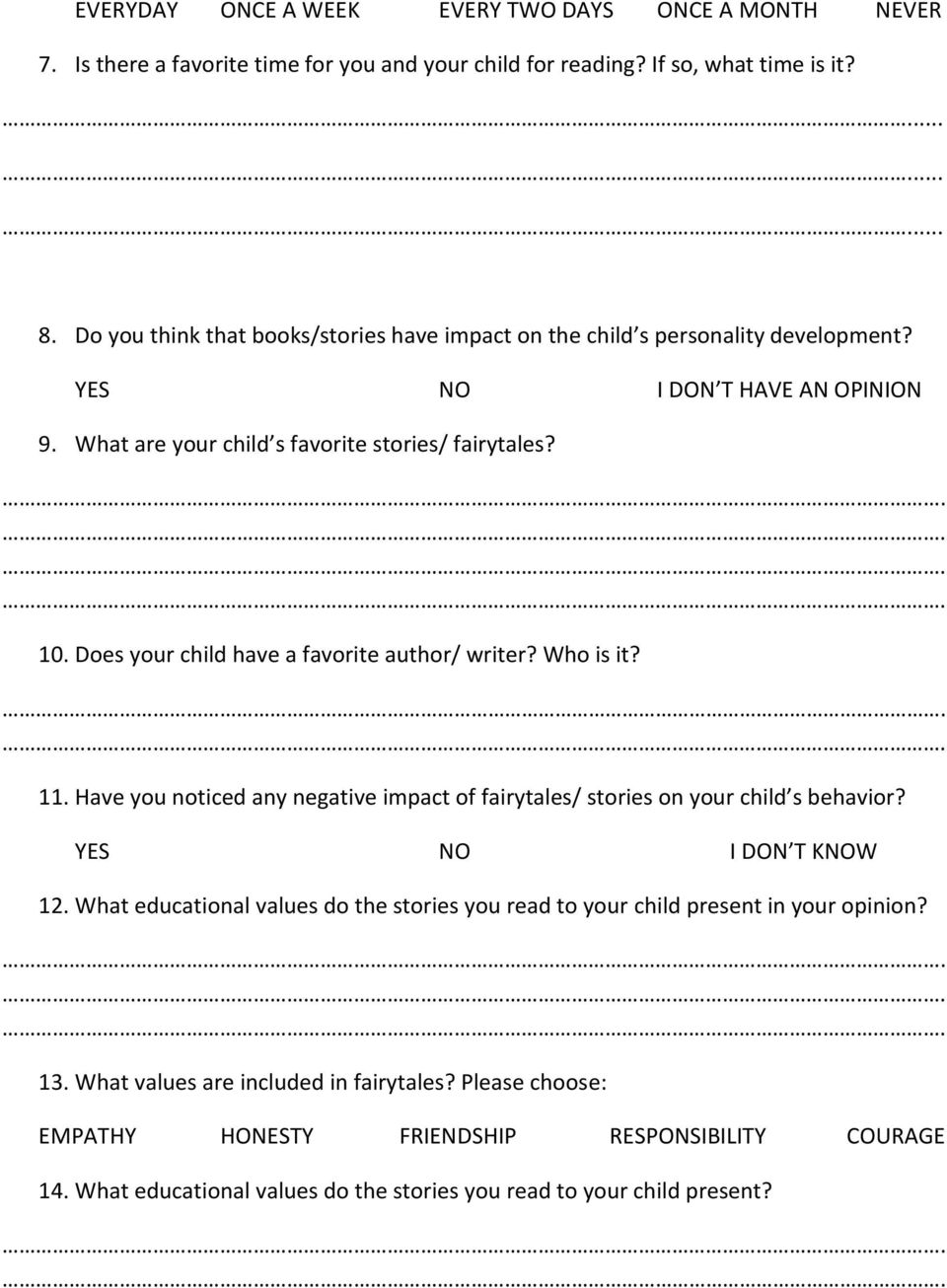 Does your child have a favorite author/ writer? Who is it? 11. Have you noticed any negative impact of fairytales/ stories on your child s behavior? YES NO I DON T KNOW 12.