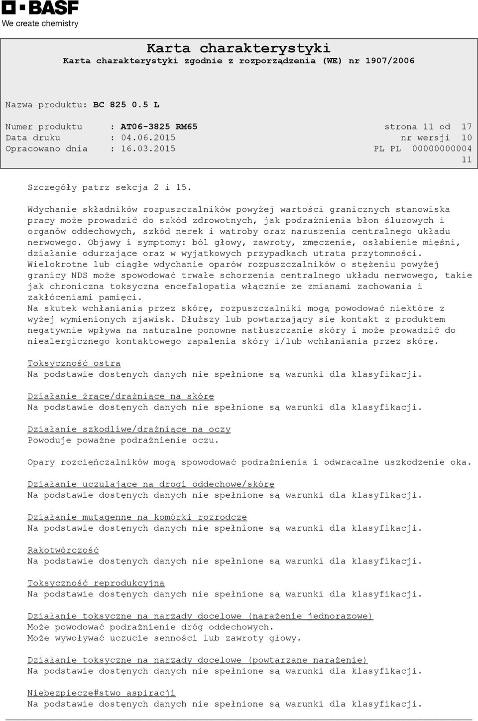 oraz naruszenia centralnego układu nerwowego. Objawy i symptomy: ból głowy, zawroty, zmęczenie, osłabienie mięśni, działanie odurzające oraz w wyjątkowych przypadkach utrata przytomności.