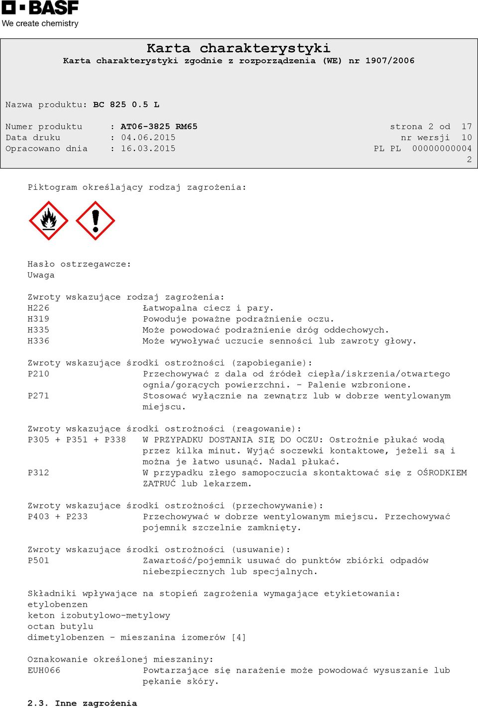 Zwroty wskazujące środki ostrożności (zapobieganie): P210 Przechowywać z dala od źródeł ciepła/iskrzenia/otwartego ognia/gorących powierzchni. - Palenie wzbronione.