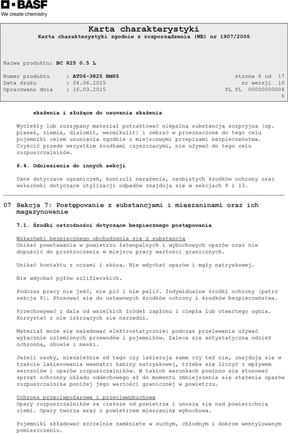 Czyścić przede wszystkim środkami czyszczącymi, nie używać do tego celu rozpuszczalników. 6.4.