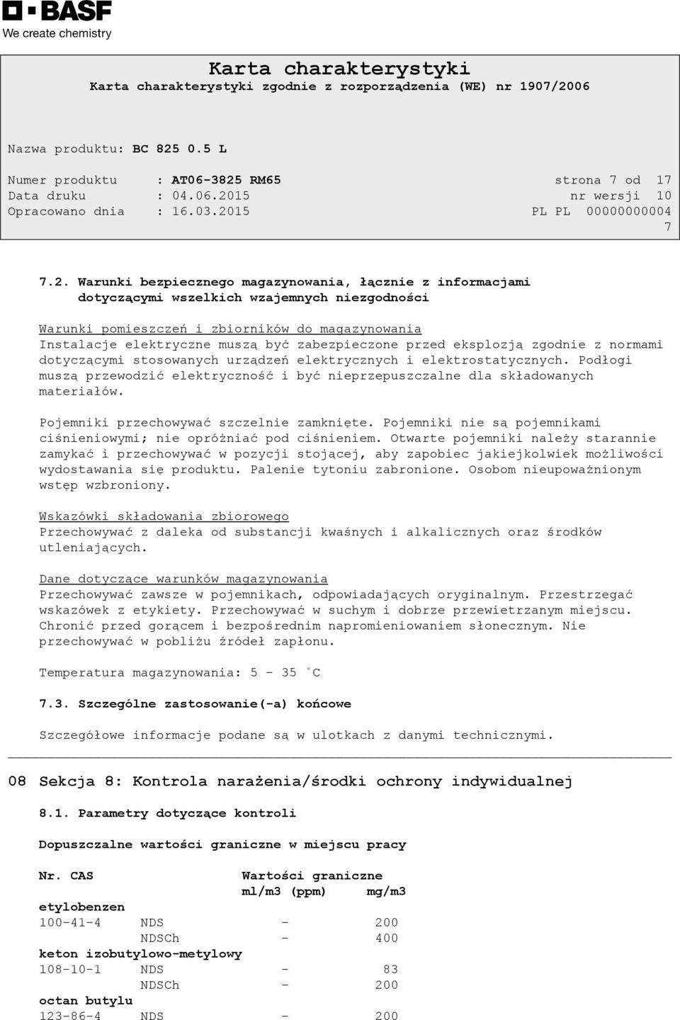 Warunki bezpiecznego magazynowania, łącznie z informacjami dotyczącymi wszelkich wzajemnych niezgodności Warunki pomieszczeń i zbiorników do magazynowania Instalacje elektryczne muszą być