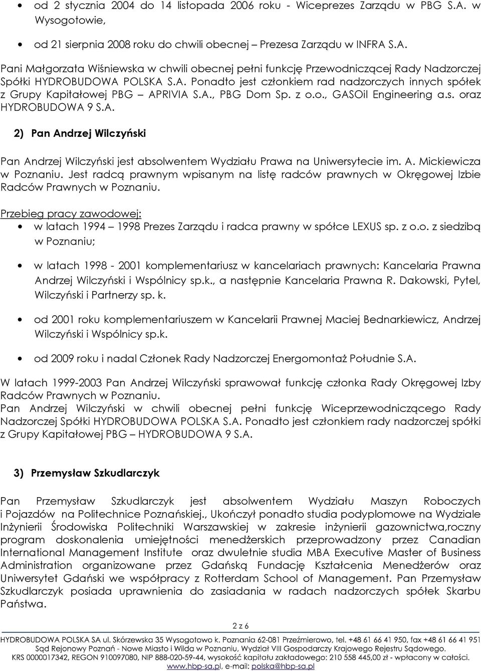 A. Mickiewicza w Poznaniu. Jest radcą prawnym wpisanym na listę radców prawnych w Okręgowej Izbie Radców Prawnych w Poznaniu. w latach 1994 1998 Prezes Zarządu i radca prawny w spółce LEXUS sp. z o.o. z siedzibą w Poznaniu; w latach 1998-2001 komplementariusz w kancelariach prawnych: Kancelaria Prawna Andrzej Wilczyński i Wspólnicy sp.