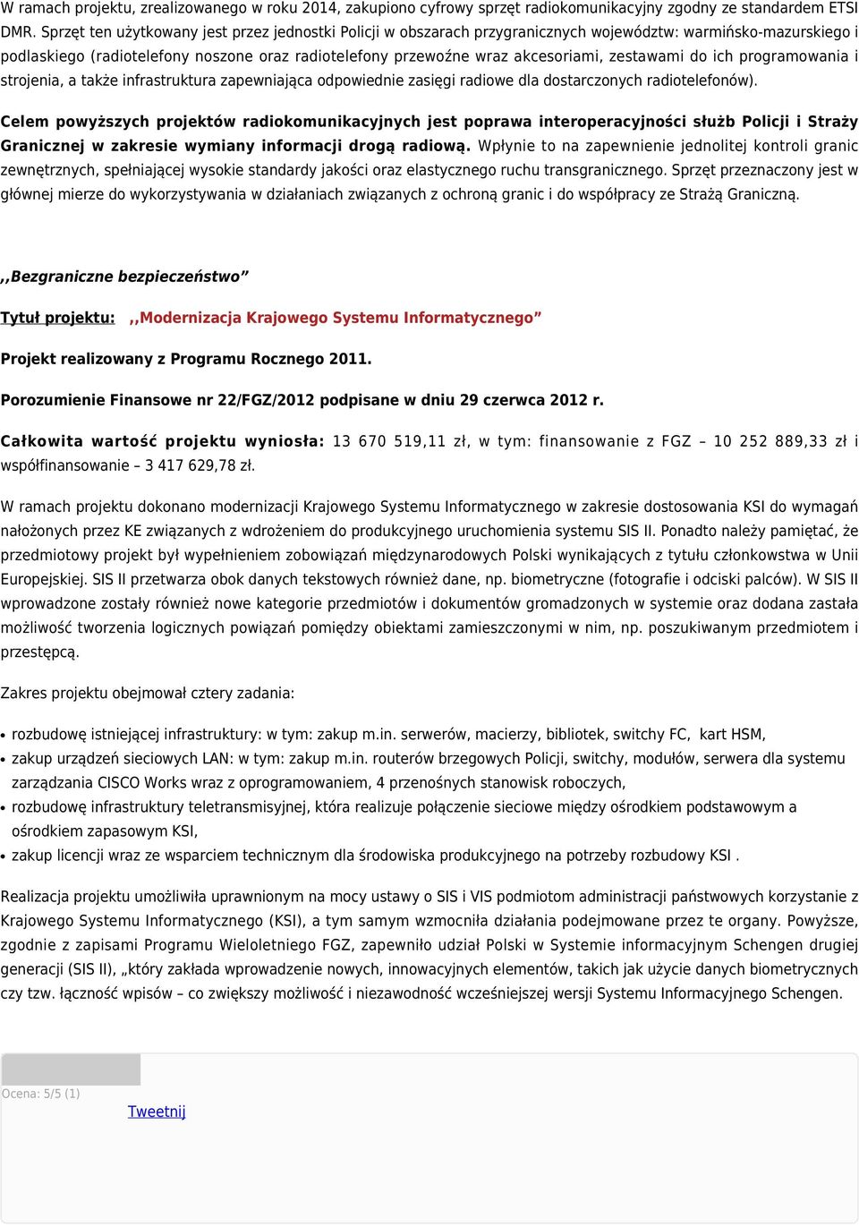 zestawami do ich programowania i strojenia, a także infrastruktura zapewniająca odpowiednie zasięgi radiowe dla dostarczonych radiotelefonów).