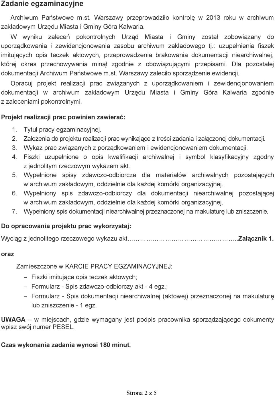 : uzupe nienia fiszek imituj cych opis teczek aktowych, przeprowadzenia brakowania dokumentacji niearchiwalnej, której okres przechowywania min zgodnie z obowi zuj cymi przepisami.