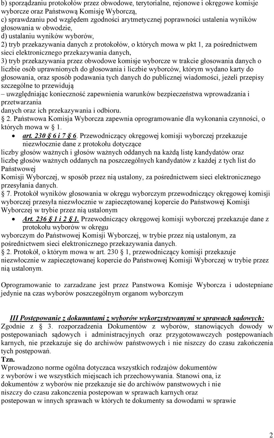 3) tryb przekazywania przez obwodowe komisje wyborcze w trakcie głosowania danych o liczbie osób uprawnionych do głosowania i liczbie wyborców, którym wydano karty do głosowania, oraz sposób