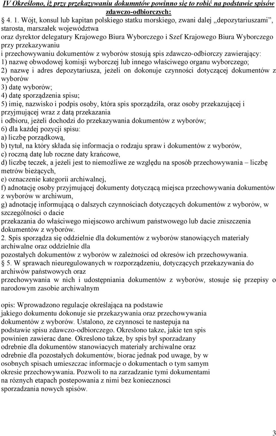 Wyborczego przy przekazywaniu i przechowywaniu dokumentów z wyborów stosują spis zdawczo-odbiorczy zawierający: 1) nazwę obwodowej komisji wyborczej lub innego właściwego organu wyborczego; 2) nazwę