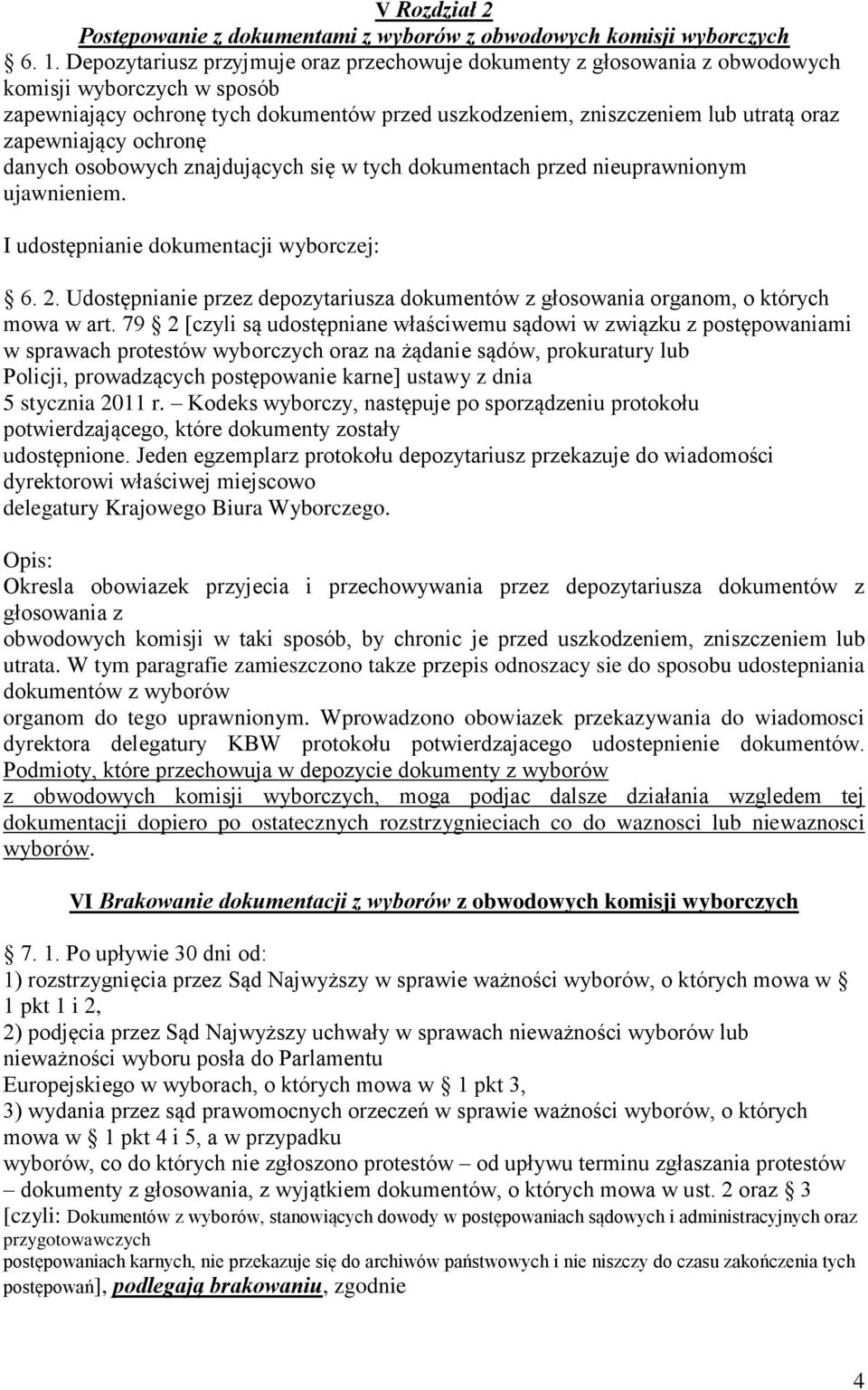 zapewniający ochronę danych osobowych znajdujących się w tych dokumentach przed nieuprawnionym ujawnieniem. I udostępnianie dokumentacji wyborczej: 6. 2.