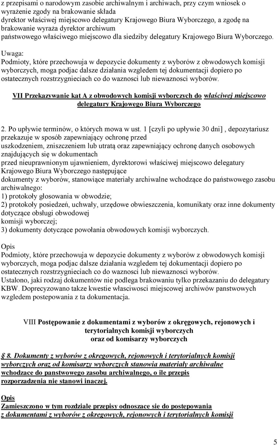 Uwaga: Podmioty, które przechowuja w depozycie dokumenty z wyborów z obwodowych komisji wyborczych, moga podjac dalsze działania wzgledem tej dokumentacji dopiero po ostatecznych rozstrzygnieciach co