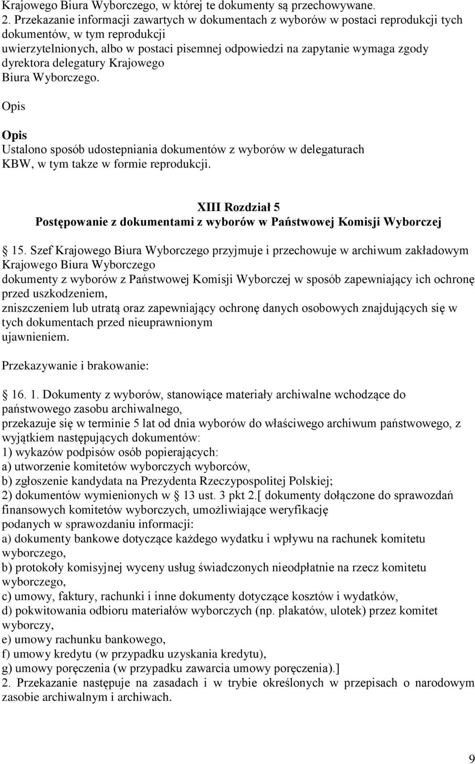 dyrektora delegatury Krajowego Biura Wyborczego. Opis Opis Ustalono sposób udostepniania dokumentów z wyborów w delegaturach KBW, w tym takze w formie reprodukcji.