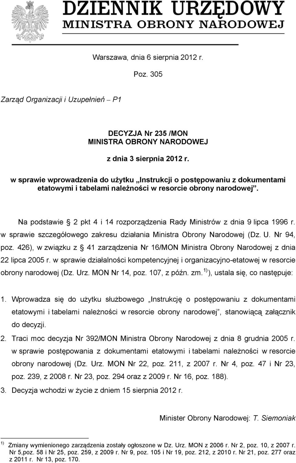 Na podstawie 2 pkt 4 i 14 rozporządzenia Rady Ministrów z dnia 9 lipca 1996 r. w sprawie szczegółowego zakresu działania Ministra Obrony Narodowej (Dz. U. Nr 94, poz.