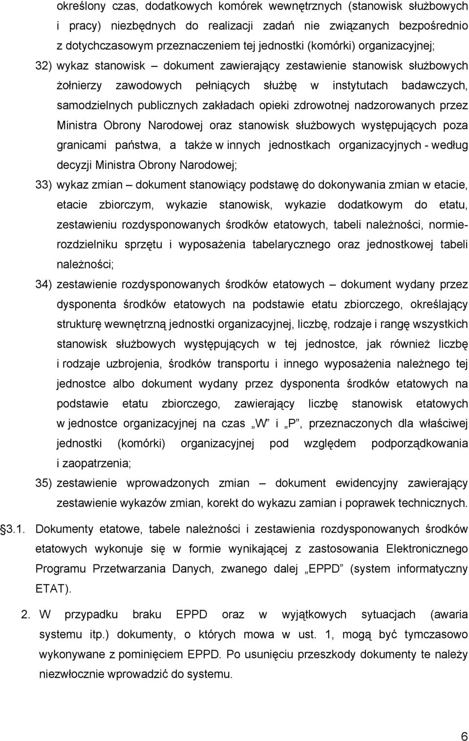 zdrowotnej nadzorowanych przez Ministra Obrony Narodowej oraz stanowisk służbowych występujących poza granicami państwa, a także w innych jednostkach organizacyjnych - według decyzji Ministra Obrony