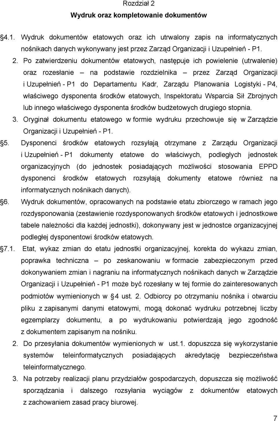 Po zatwierdzeniu dokumentów etatowych, następuje ich powielenie (utrwalenie) oraz rozesłanie na podstawie rozdzielnika przez Zarząd Organizacji i Uzupełnień - P1 do Departamentu Kadr, Zarządu