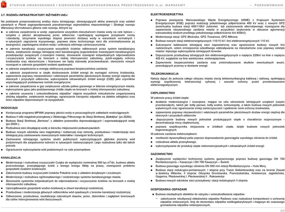 socjalne o jakości akceptowanej przez odbiorców i spełniającej wymagane przepisami normy i standardy, utrzymanie wysokiego stopnia pewności dostawy wody w warunkach normalnych i w sytuacjach