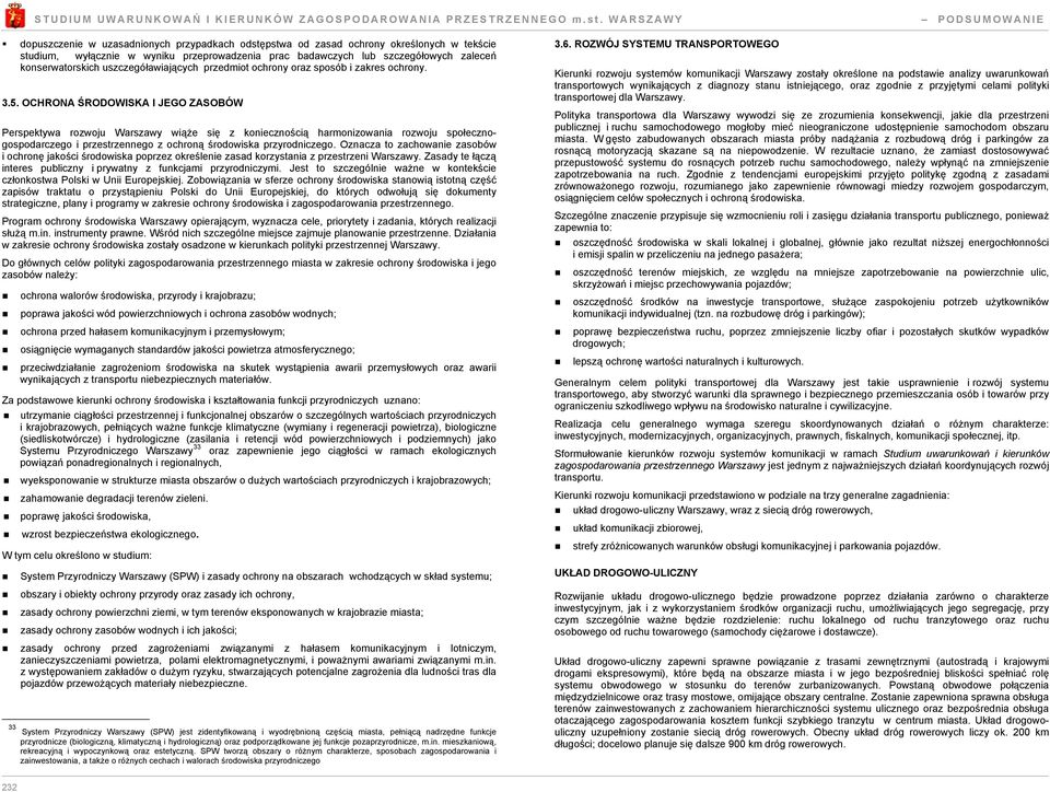 OCHRONA ŚRODOWISKA I JEGO ZASOBÓW Perspektywa rozwoju Warszawy wiąże się z koniecznością harmonizowania rozwoju społecznośrodowiska poprzez określenie zasad korzystania z przestrzeni Warszawy.