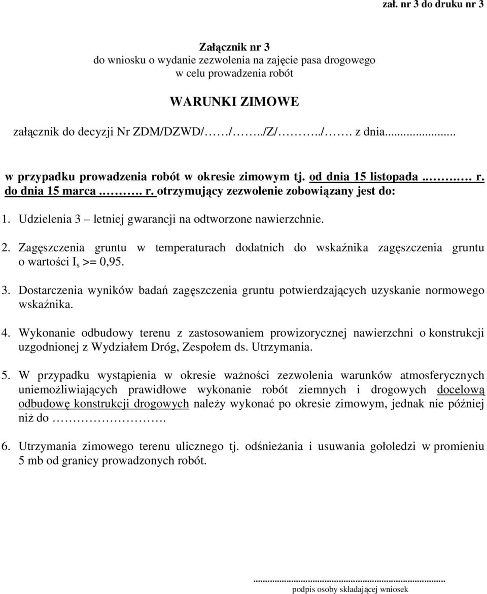 Zagęszczenia gruntu w temperaturach ddatnich d wskaźnika zagęszczenia gruntu wartści I s >= 0,95. 3. Dstarczenia wyników badań zagęszczenia gruntu ptwierdzających uzyskanie nrmweg wskaźnika. 4.