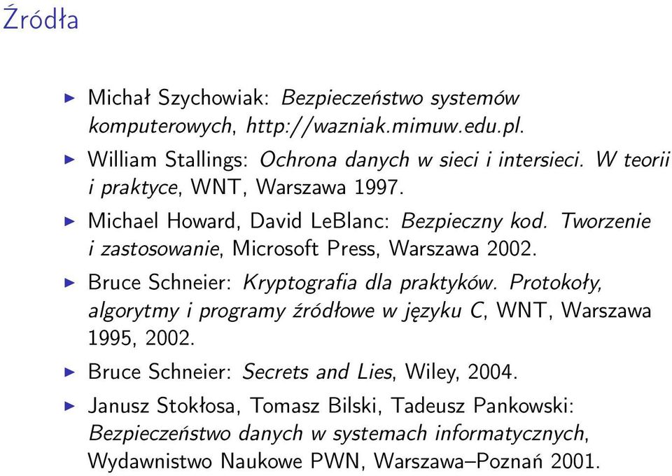 Bruce Schneier: Kryptografia dla praktyków. Protokoły, algorytmy i programy źródłowe w języku C, WNT, Warszawa 1995, 2002.
