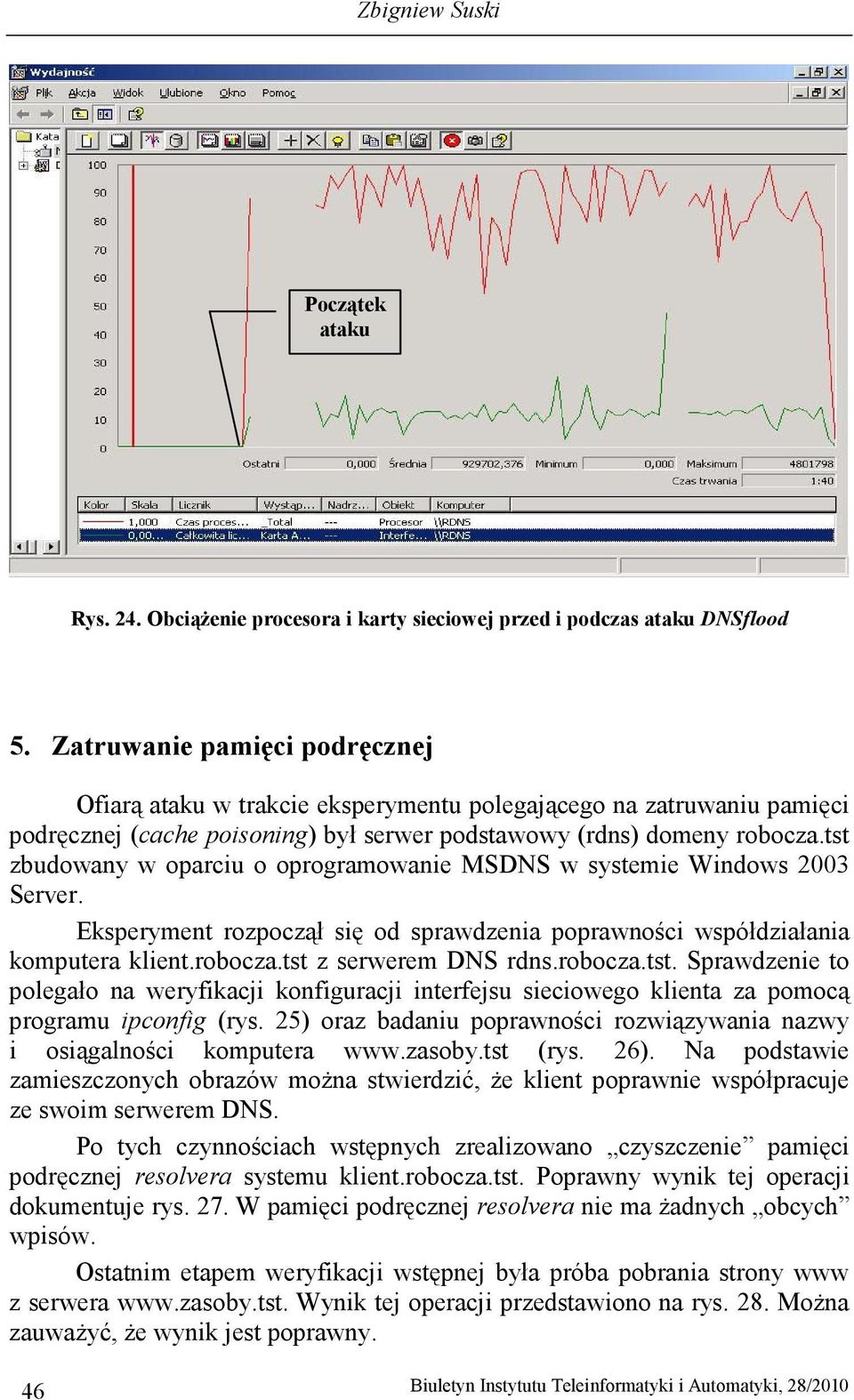 tst zbudowany w oparciu o oprogramowanie MSDNS w systemie Windows 2003 Server. Eksperyment rozpoczął się od sprawdzenia poprawności współdziałania komputera klient.robocza.tst z serwerem DNS rdns.