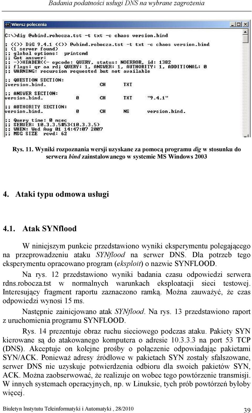 Dla potrzeb tego eksperymentu opracowano program (eksploit) o nazwie SYNFLOOD. Na rys. 12 przedstawiono wyniki badania czasu odpowiedzi serwera rdns.robocza.