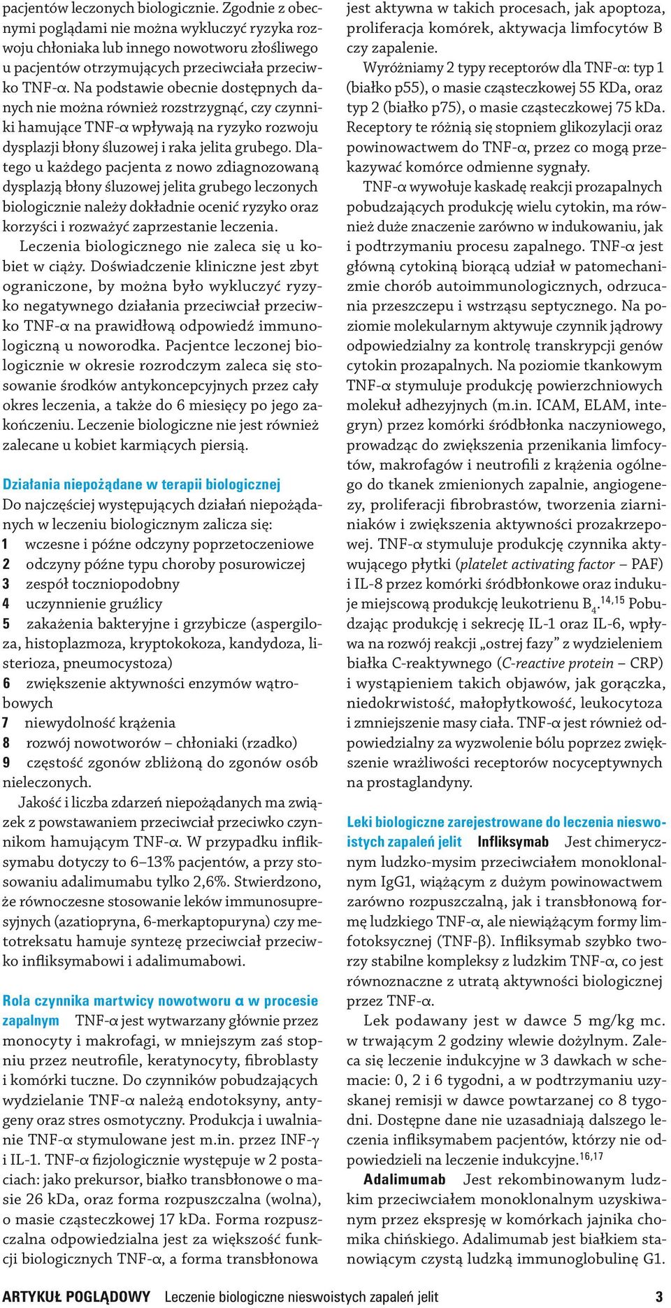 Dlatego u każdego pacjenta z nowo zdiagnozowaną dysplazją błony śluzowej jelita grubego leczonych bio logicznie należy dokładnie ocenić ryzyko oraz korzyści i rozważyć zaprzestanie leczenia.