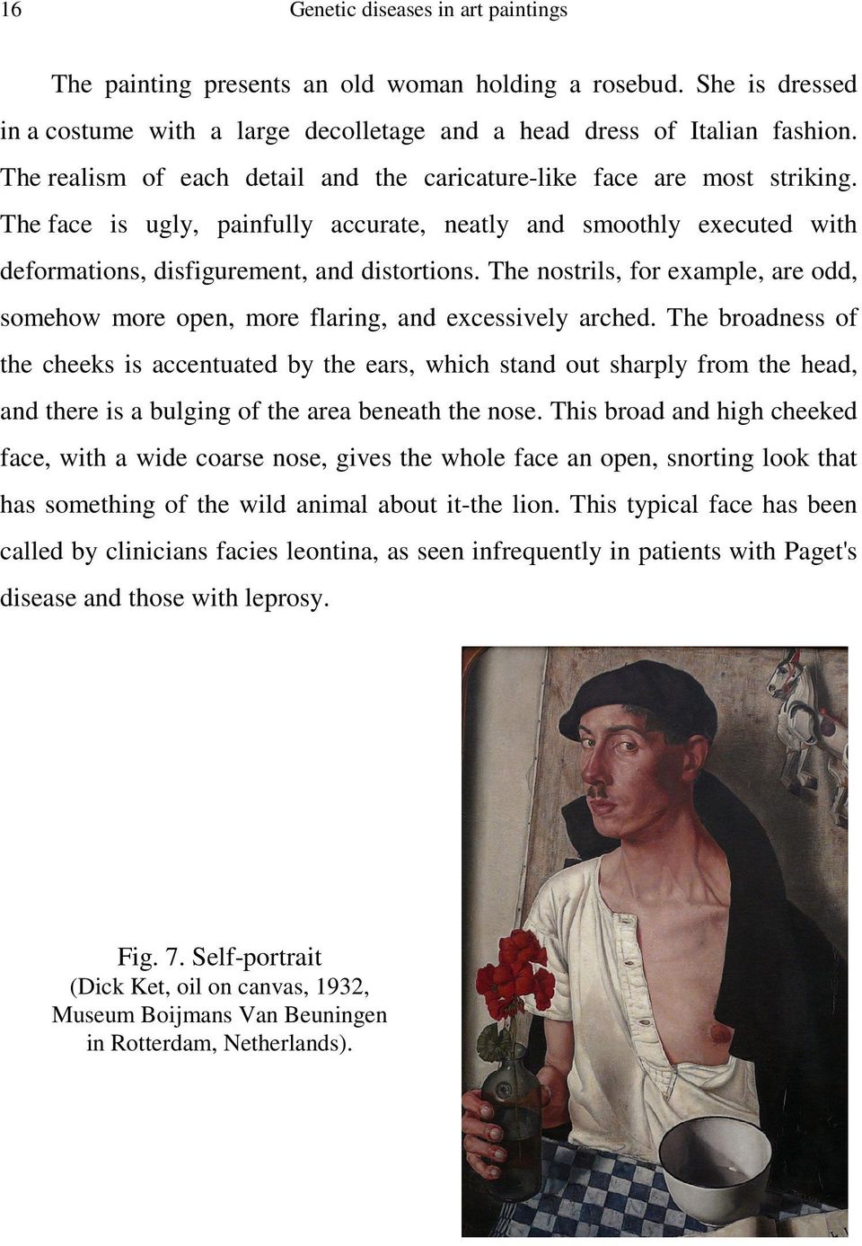 The nostrils, for example, are odd, somehow more open, more flaring, and excessively arched.