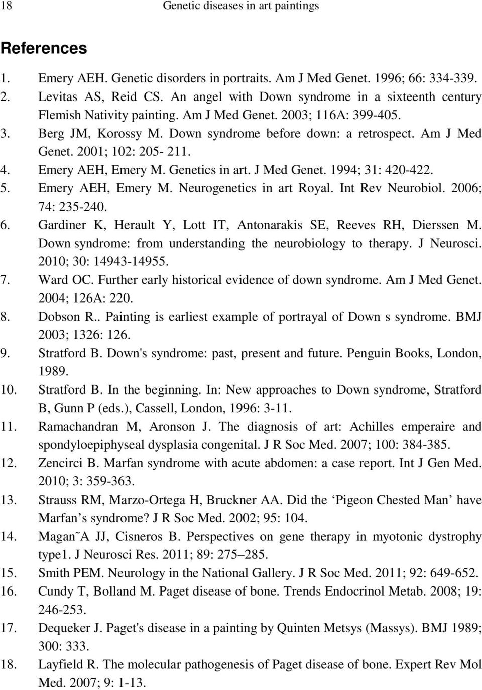 4. Emery AEH, Emery M. Genetics in art. J Med Genet. 1994; 31: 420-422. 5. Emery AEH, Emery M. Neurogenetics in art Royal. Int Rev Neurobiol. 2006; 74: 235-240. 6.