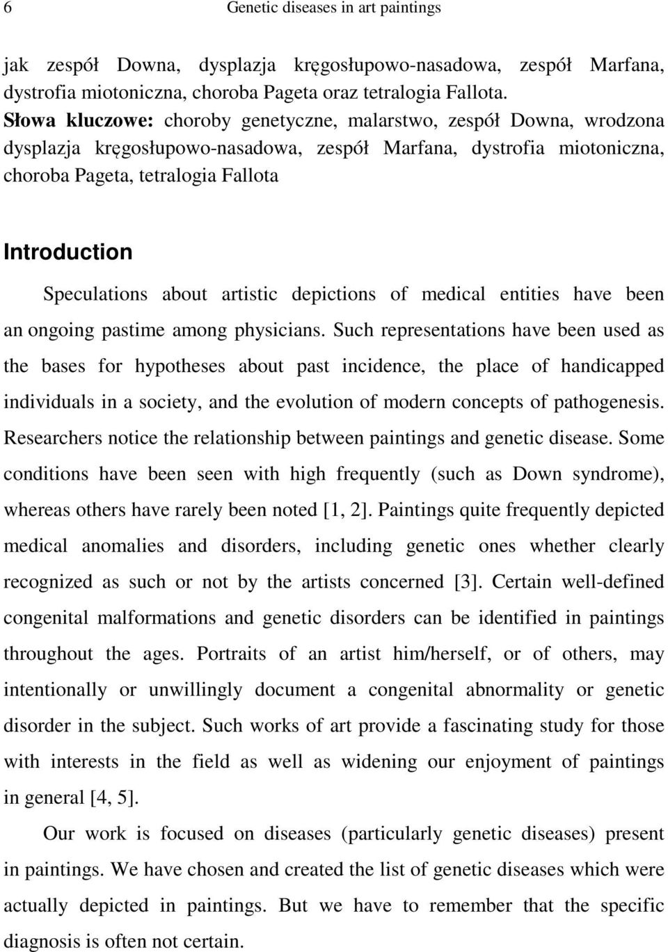 Speculations about artistic depictions of medical entities have been an ongoing pastime among physicians.
