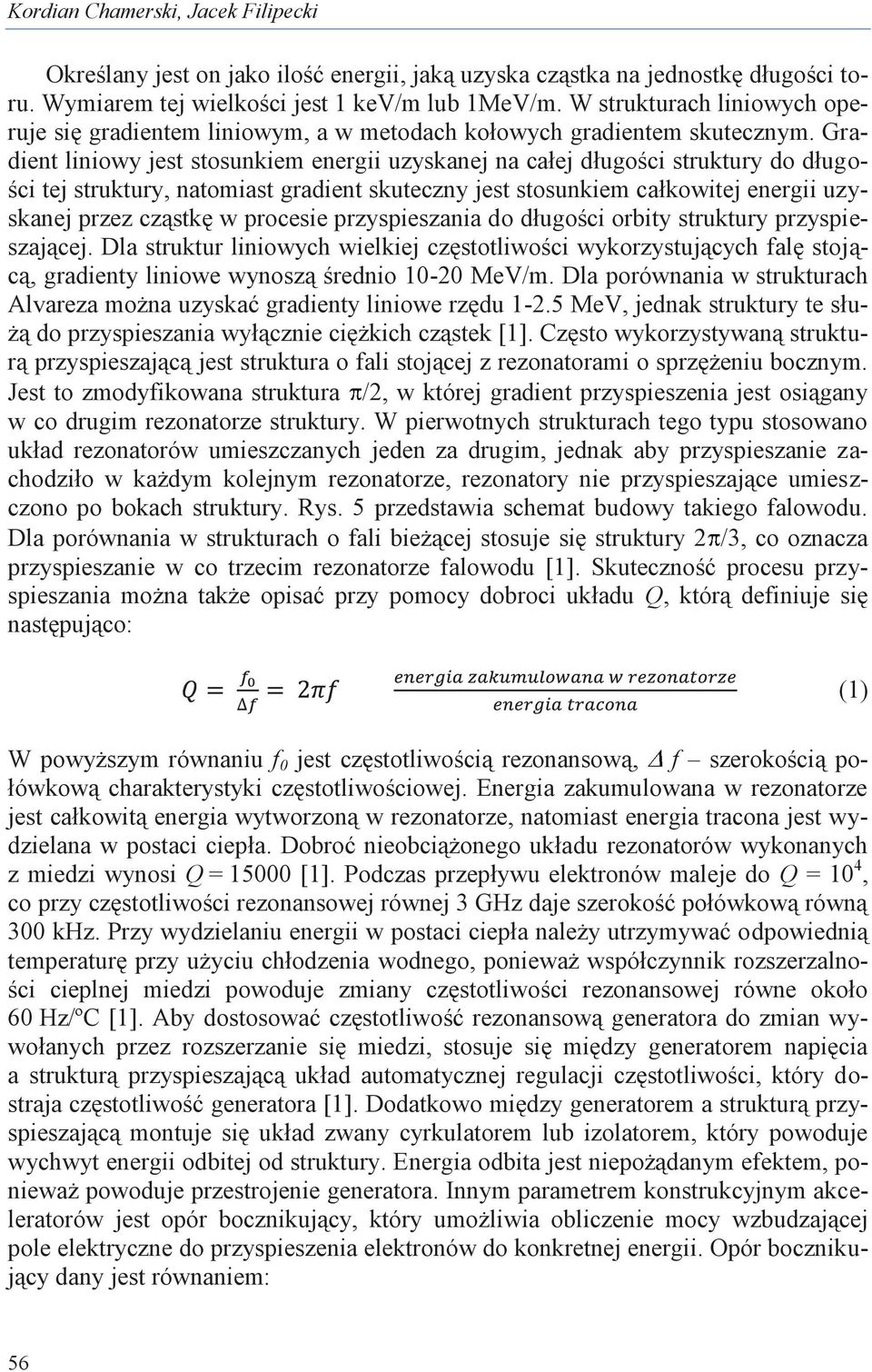 Gradient liniowy jest stosunkiem energii uzyskanej na całej długości struktury do długości tej struktury, natomiast gradient skuteczny jest stosunkiem całkowitej energii uzyskanej przez cząstkę w