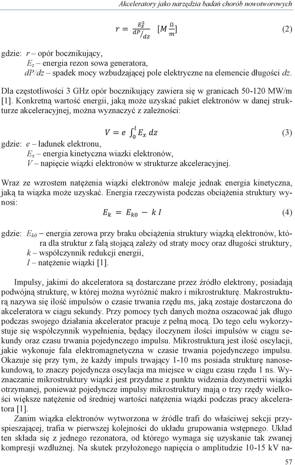 Konkretną wartość energii, jaką może uzyskać pakiet elektronów w danej strukturze akceleracyjnej, można wyznaczyć z zależności: gdzie: e ładunek elektronu, E x energia kinetyczna wiazki elektronów, V